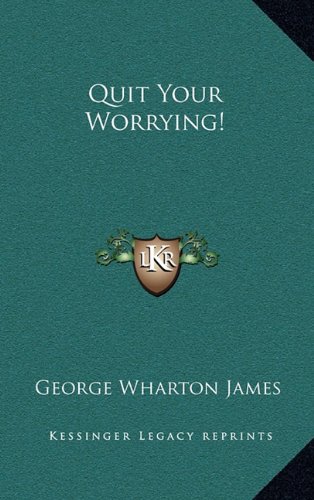 Quit Your Worrying! (9781163431290) by James, George Wharton