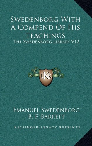 Swedenborg With A Compend Of His Teachings: The Swedenborg Library V12 (9781163434192) by Swedenborg, Emanuel