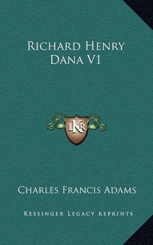 Richard Henry Dana V1 (9781163434864) by Adams, Charles Francis