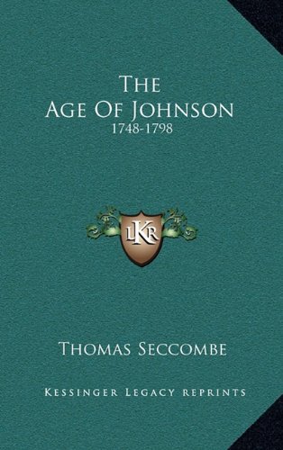 The Age Of Johnson: 1748-1798 (9781163434994) by Seccombe, Thomas