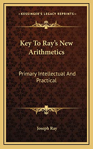 9781163437346: Key To Ray's New Arithmetics: Primary Intellectual And Practical