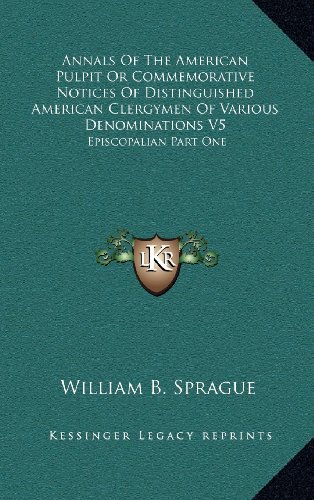 9781163440834: Annals Of The American Pulpit Or Commemorative Notices Of Distinguished American Clergymen Of Various Denominations V5: Episcopalian Part One