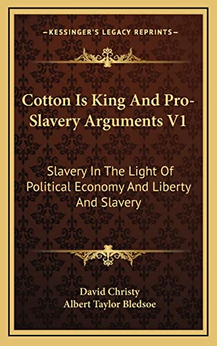9781163441176: Cotton Is King and Pro-Slavery Arguments V1: Slavery in the Light of Political Economy and Liberty and Slavery