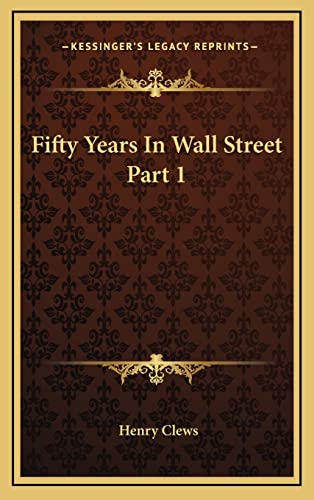 9781163441237: Fifty Years In Wall Street Part 1