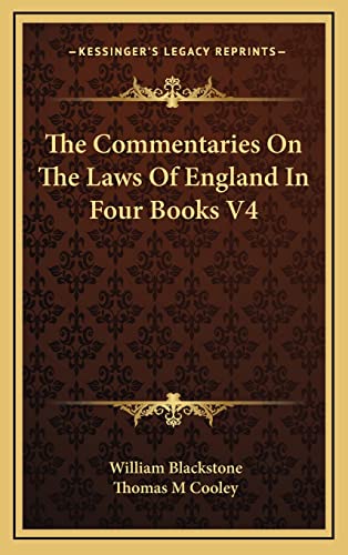 The Commentaries On The Laws Of England In Four Books V4 (9781163441459) by Blackstone, William; Cooley, Thomas M