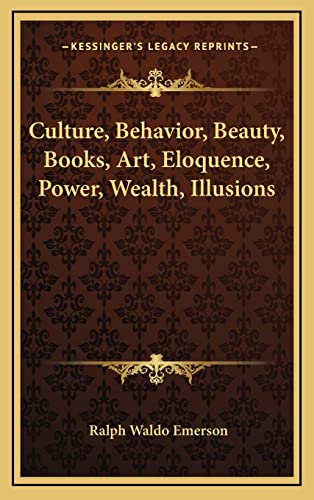 9781163441695: Culture, Behavior, Beauty, Books, Art, Eloquence, Power, Wealth, Illusions