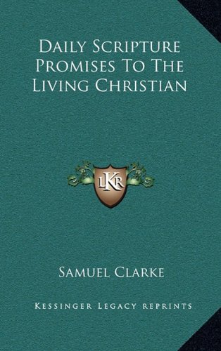 Daily Scripture Promises To The Living Christian (9781163441916) by Clarke, Samuel
