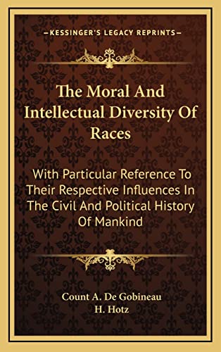 9781163442531: The Moral And Intellectual Diversity Of Races: With Particular Reference To Their Respective Influences In The Civil And Political History Of Mankind