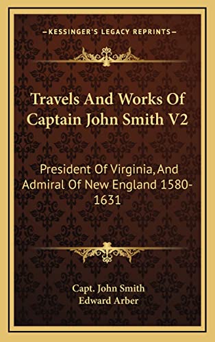 9781163442692: Travels And Works Of Captain John Smith V2: President Of Virginia, And Admiral Of New England 1580-1631