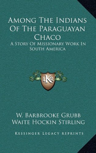 9781163442722: Among the Indians of the Paraguayan Chaco: A Story of Missionary Work in South America