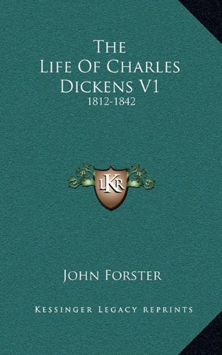 The Life Of Charles Dickens V1: 1812-1842 (9781163443057) by Forster, John