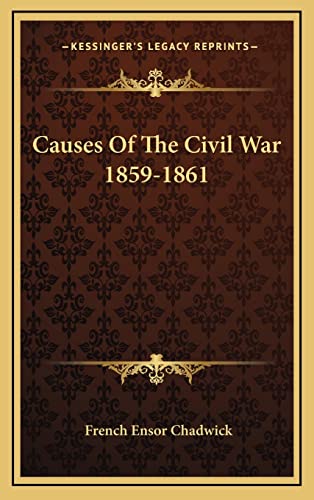 Causes Of The Civil War 1859-1861 (9781163443286) by Chadwick, French Ensor