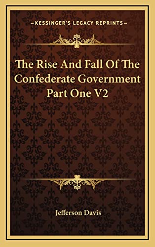The Rise And Fall Of The Confederate Government Part One V2 (9781163443446) by Davis, Jefferson