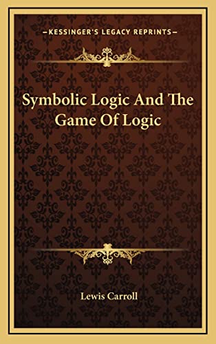 9781163444955: Symbolic Logic And The Game Of Logic