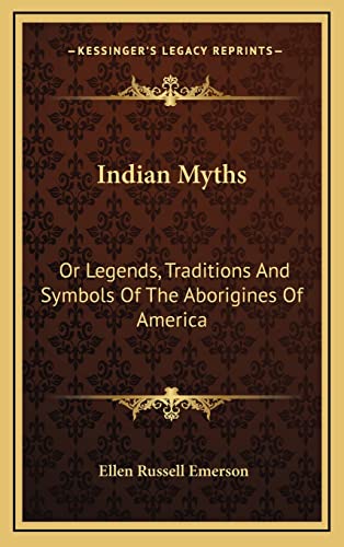 9781163445167: Indian Myths: Or Legends, Traditions and Symbols of the Aborigines of America