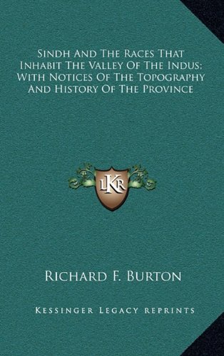 Sindh And The Races That Inhabit The Valley Of The Indus; With Notices Of The Topography And History Of The Province (9781163445549) by Burton, Richard F.