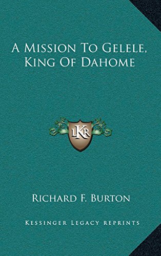 A Mission To Gelele, King Of Dahome (9781163446027) by Burton, Richard F.