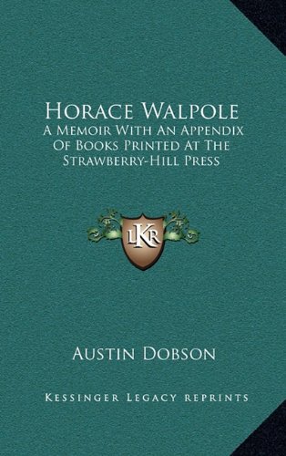 Horace Walpole: A Memoir With An Appendix Of Books Printed At The Strawberry-Hill Press (9781163446775) by Dobson, Austin