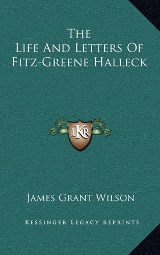 The Life And Letters Of Fitz-Greene Halleck (9781163447703) by Wilson, James Grant