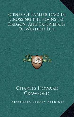 9781163450369: Scenes Of Earlier Days In Crossing The Plains To Oregon, And