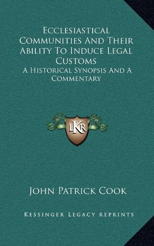 9781163451632: Ecclesiastical Communities and Their Ability to Induce Legal Customs: A Historical Synopsis and a Commentary