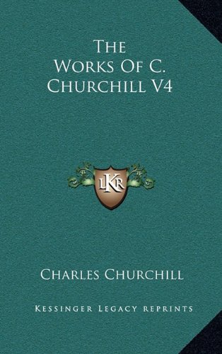 The Works Of C. Churchill V4 (9781163452134) by Churchill, Charles