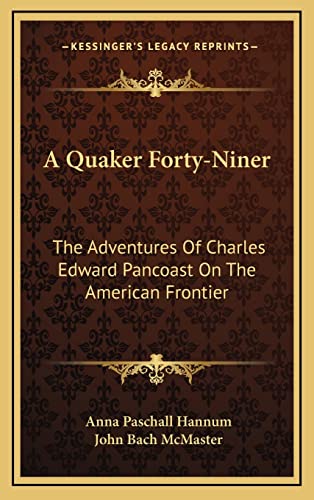 Stock image for A Quaker Forty-Niner: The Adventures Of Charles Edward Pancoast On The American Frontier for sale by Lucky's Textbooks