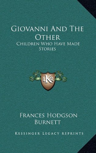 Giovanni And The Other: Children Who Have Made Stories (9781163453704) by Burnett, Frances Hodgson