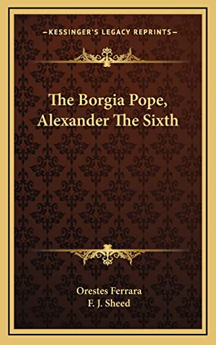 9781163453735: The Borgia Pope, Alexander The Sixth