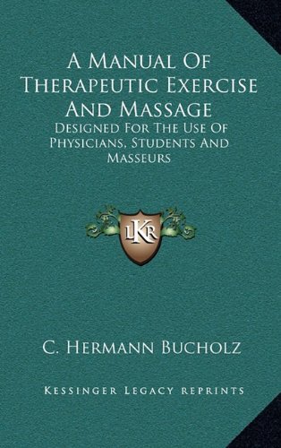 9781163453971: A Manual of Therapeutic Exercise and Massage: Designed for the Use of Physicians, Students and Masseurs