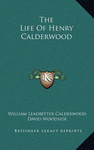 9781163457078: The Life of Henry Calderwood
