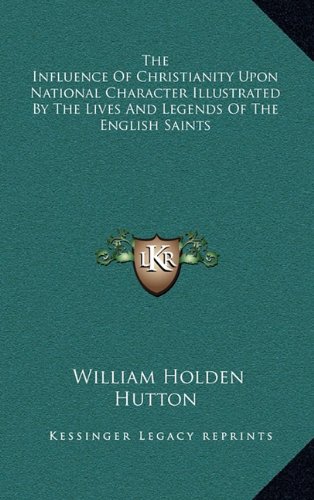 9781163461204: The Influence of Christianity Upon National Character Illustrated by the Lives and Legends of the English Saints