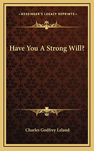 Have You A Strong Will? (9781163461594) by Leland, Professor Charles Godfrey