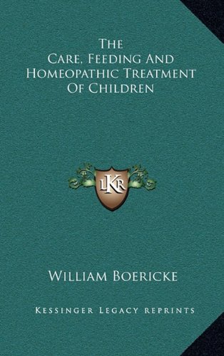 9781163462171: The Care, Feeding and Homeopathic Treatment of Children