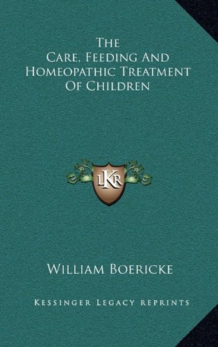 9781163462171: The Care, Feeding And Homeopathic Treatment Of Children