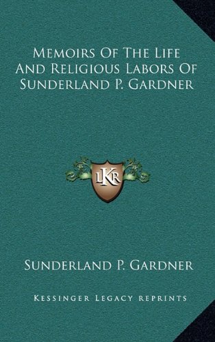 9781163463307: Memoirs Of The Life And Religious Labors Of Sunderland P. Gardner