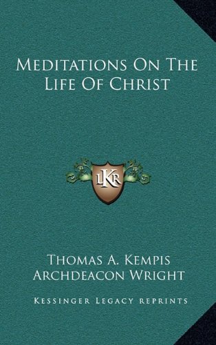 Meditations On The Life Of Christ (9781163464731) by Kempis, Thomas A.