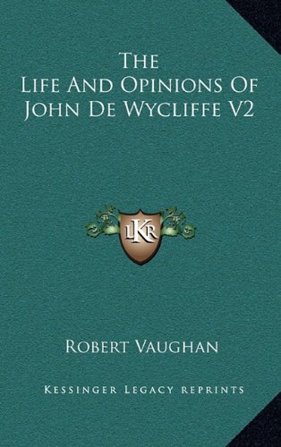 The Life And Opinions Of John De Wycliffe V2 (9781163465011) by Vaughan, Robert