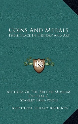 Coins And Medals: Their Place In History And Art (9781163465738) by Authors Of The British Museum Official C; Lane-Poole, Stanley