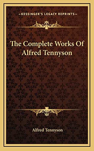 The Complete Works Of Alfred Tennyson (9781163466209) by Tennyson Baron, Lord Alfred