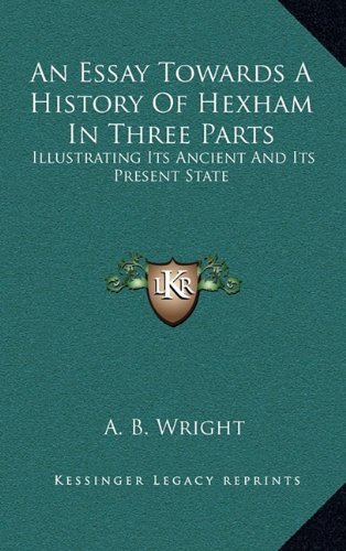 9781163466841: An Essay Towards A History Of Hexham In Three Parts: Illustrating Its Ancient And Its Present State