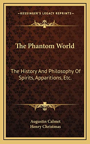 The Phantom World: The History And Philosophy Of Spirits, Apparitions, Etc. (9781163471067) by Calmet, Augustin