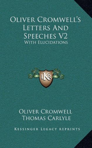 Oliver Cromwell's Letters And Speeches V2: With Elucidations (9781163471494) by Oliver Cromwell; Carlyle, Thomas