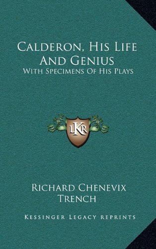 Calderon, His Life And Genius: With Specimens Of His Plays (9781163473559) by Trench, Richard Chenevix