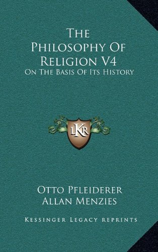 The Philosophy Of Religion V4: On The Basis Of Its History (9781163473634) by Pfleiderer, Otto