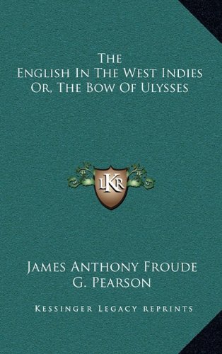 The English In The West Indies Or, The Bow Of Ulysses (9781163473771) by Froude, James Anthony