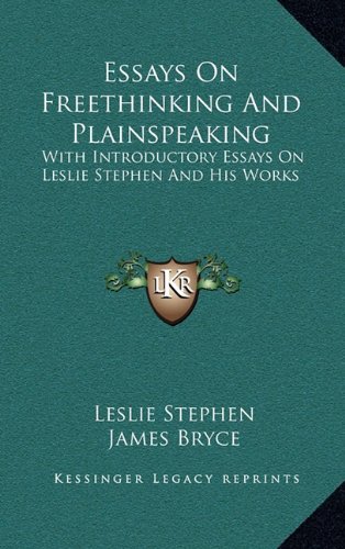 Essays On Freethinking And Plainspeaking: With Introductory Essays On Leslie Stephen And His Works (9781163473801) by Stephen, Leslie