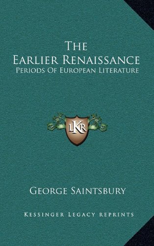 The Earlier Renaissance: Periods Of European Literature (9781163474280) by Saintsbury, George