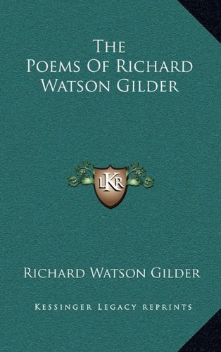 The Poems Of Richard Watson Gilder (9781163475676) by Gilder, Richard Watson