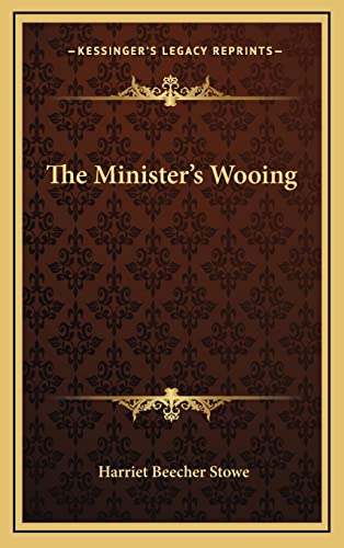 The Minister's Wooing (9781163478103) by Stowe, Professor Harriet Beecher